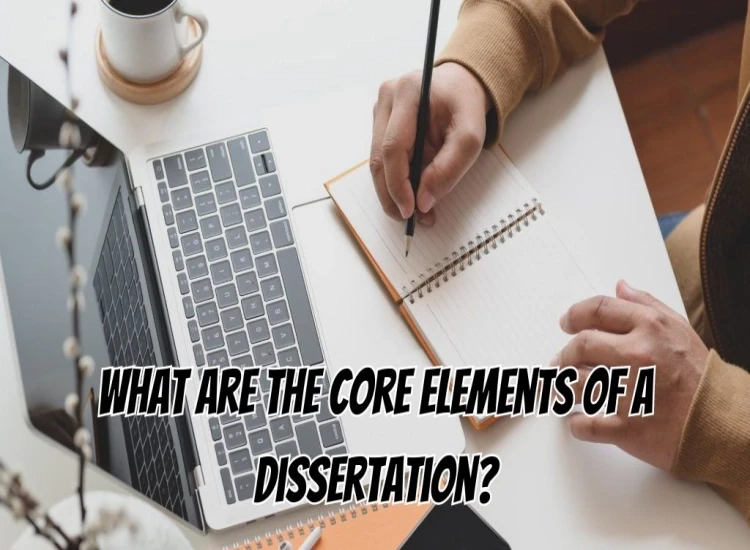 What Are The Core Elements Of a Dissertation