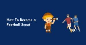 How To Become a Football Scout